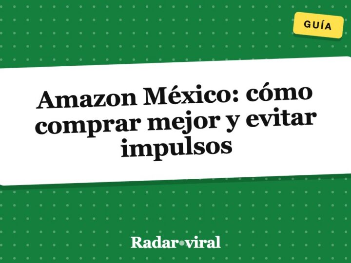 Amazon México: cómo comprar mejor y evitar impulsos