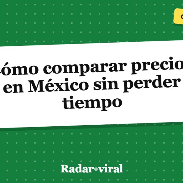 Cómo comparar precios en México sin perder tiempo